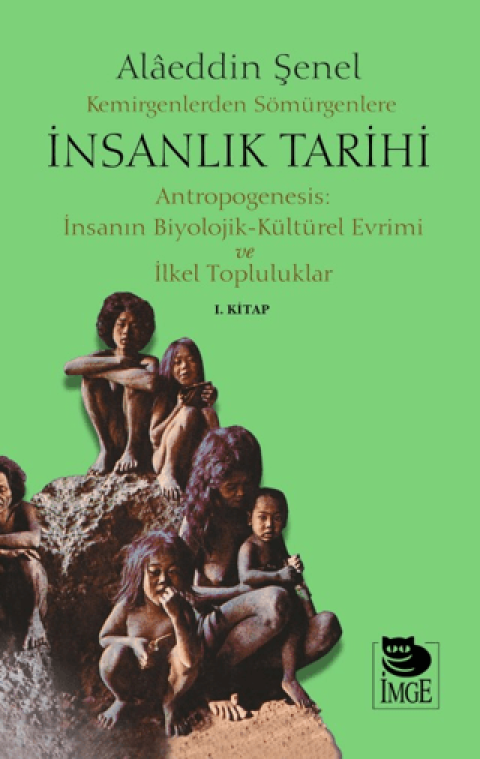 Kemirgenlerden Somurgenlere Insanlik Tarihi I. Kitap Antropogenesis: Insanin Biyolojik-Kulturel Evrimi ve Ilkel Topluluklar