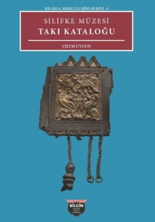 Kilikia Arkeolojisi Serisi 6 - Silifke Müzesi Taki Katalogu