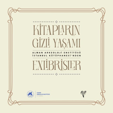 Kitaplarin Gizli Yasami Exlibrisler / Alman Arkeoloji Enstitusu Istanbul Kütuphanesi'nden