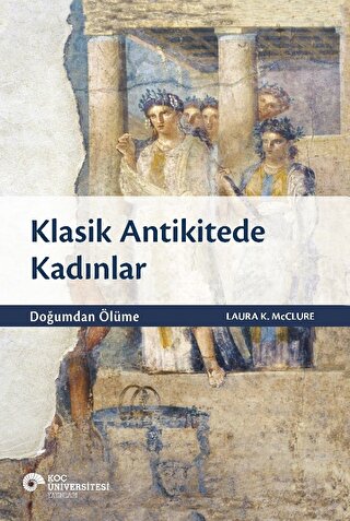 Klasik Antikitede Kadinlar - Dogumdan Olume