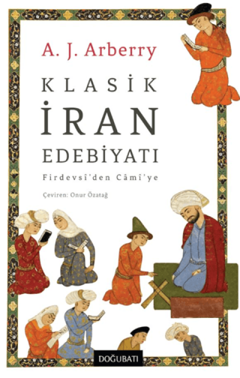 Klasik Iran Edebiyati / Firdevsî’den Camî’ye