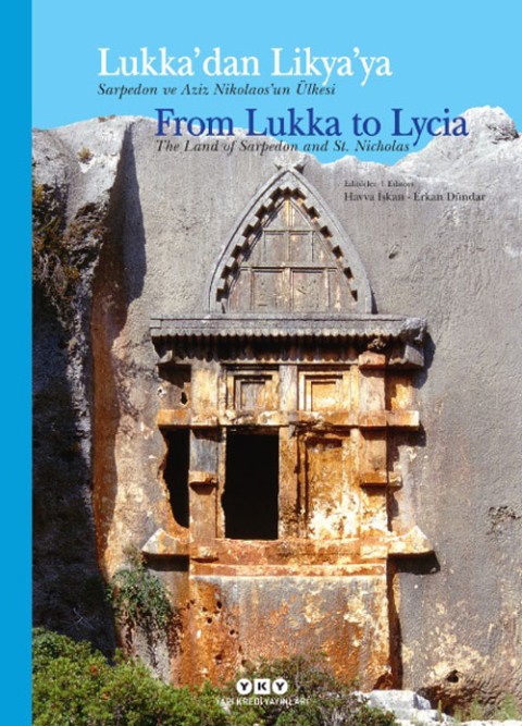 From Lukka to Lycia The Land of Sarpedon / Lukka&#39;dan Likya&#39;ya. Sarpedon ve Aziz Nikolaos&#39;un Ulkesi