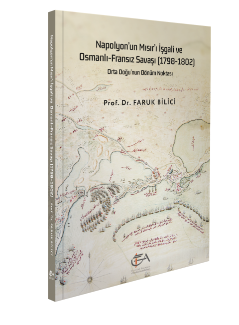 Napolyon'un Misir'i Isgal'i ve Osmanli-Fransiz Savasi 1798-1802 Orta Dogu'nun Donum Noktasi