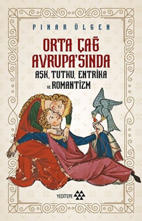 Orta Cag Avrupa'sinda Ask, Tutku, Entrika ve Romantizm