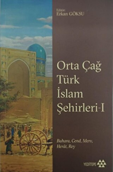 Orta Cag Turk Islam Sehirleri 1 Buhara, Cend, Merv, Herat, Rey