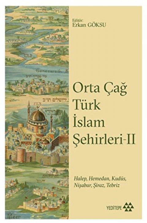 Orta Cag Turk Islam Sehirleri II Alt Baslik Halep, Hamedan, Kudus, Nisabur, Siraz, Tebriz