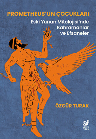 Prometheus’un Cocuklari (Eski Yunan Mitolojisi’nde Kahramanlar ve Efsaneler)