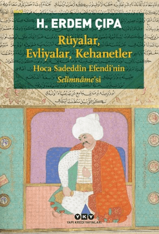 Ruyalar, Evliyalar, Kehanetler Hoca Sadeddin Efendi’nin Selimname’si