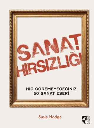 Sanat Hirsizligi Hic Goremeyeceginiz 50 Sanat Eseri