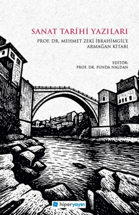 Sanat Tarihi Yazilari - Prof. Dr. Mehmet Zeki Ibrahimgil’e Armagan Kitabi