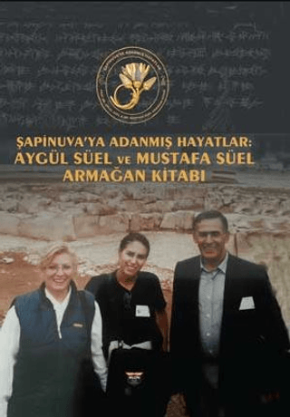 Sapinuva'ya Adanmis Hayatlar Aygul Suel ve Mustafa Suel Armagan Kitabi
