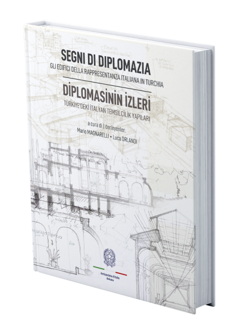 Segni Di Diplomazia. Gli Edifici Della Rappresentanza Italiana in Turchia