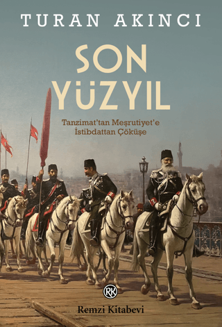 Son Yuzyil Tanzimat'tan Mesrutiyet'e Istibdattan Cokuse