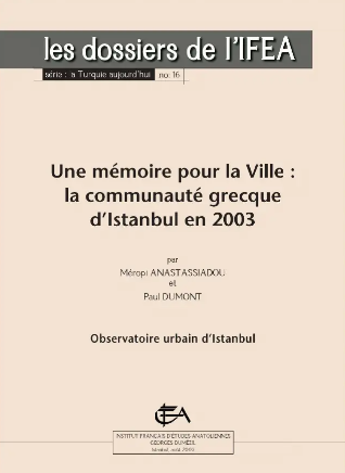 Une mémoire pour la ville: La communauté Grecque d'Istanbul en 2003. Les Dossiers de l'IFEA, série: La Turquie aujourd'hui, No: 16