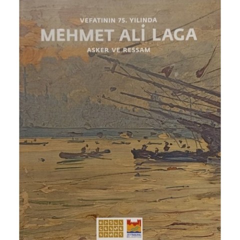 Vefatinin 75. Yilinda Mehmet Ali Laga / Asker ve Ressam
