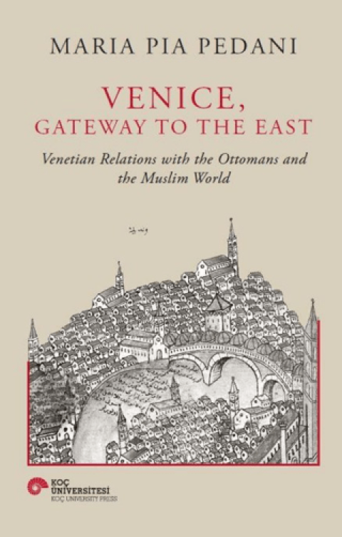 Venice, Gateway To The East Venetian Relations With The Ottomans And The Muslim World