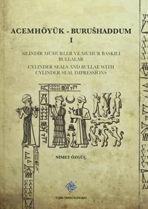 Acemhoyuk - Burushaddum 1 Cylinder Seals And Bullae With Cylinder Seal Impressions / Silindir Muhurler ve Muhur Baskili Bullalar