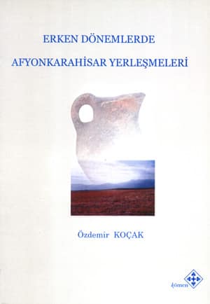 Erken Donemlerde Afyonkarahisar Yerlesmeleri