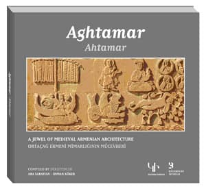 Aghtamar. A Jewel of Medieval Armenian Architecture / Ahtamar. Ortacag Ermeni Mimarliginin Mucevheri