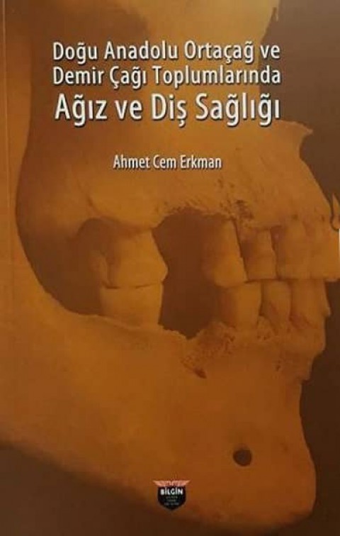 Dogu Anadolu Ortacag ve Demir Cagi Toplumlarinda Agiz ve Dis Sagligi