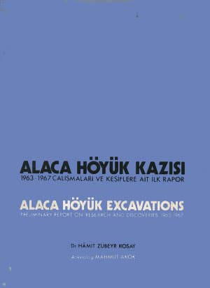 Alaca Hoyuk Kazisi 1963 1967 Calismalari ve Kesiflere Ait Ilk Rapor /  Alaca Hoyuk Excavations Preliminary Report on Research and Discoveries 1963-1967
