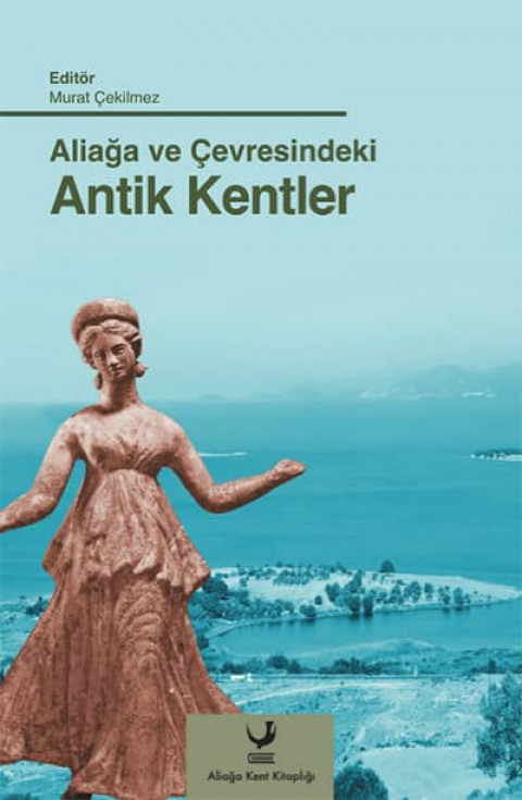 Aliaga ve Cevresindeki Antik Kentler