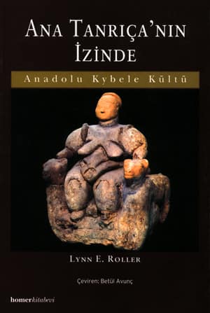Ana Tanrica'nin Izinde. Anadolu Kybele Kultu