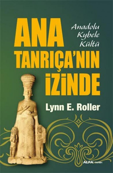 Ana Tanrıca'nın Izinde. Anadolu Kybele Kultu