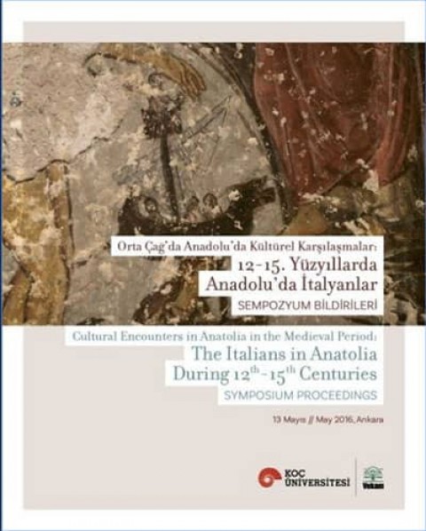 Cultural Encounters in Anatolia in the Medieval Period. The Italians in Anatolia During 12th-15th Centuries