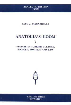 Anatolia&#39;s Loom, Studies in Turkish Culture, Society, Politics and Law