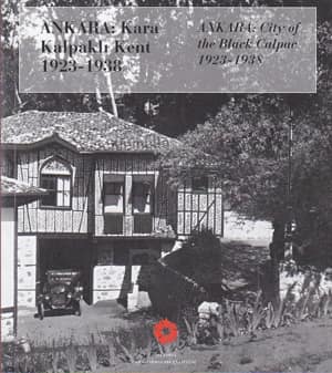 Ankara. City of Black Calpac 1923-1938 / Ankara. Kara Kalpakli Kent 1923-1938