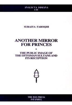 Another Mirror for Princes. The Public Image of the Ottoman Sultans and its Reception
