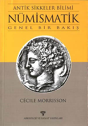 Antik Sikkeler Bilimi Numismatik. Genel Bir Bakis