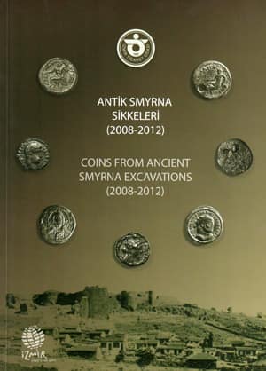 Coins from Ancient Smyrna Excavations (2008-2012) / Antik Smyrna Sikkeleri (2008-2012)