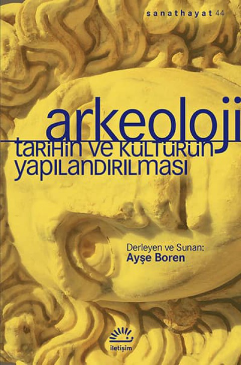 Arkeoloji. Tarihin ve Kulturun Yapilandirilmasi