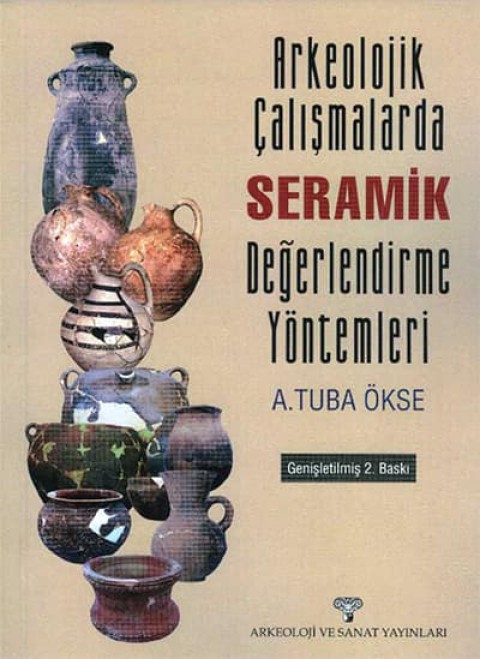 Arkeolojik Calismalarda Seramik Degerlendirme Yontemleri (Extented Second Edition)