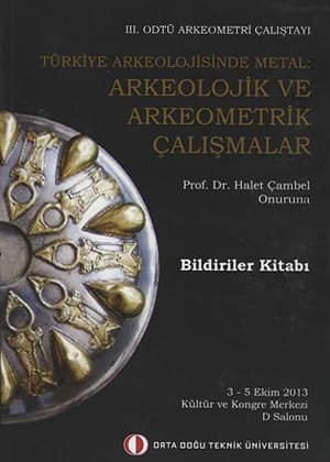 Turkiye Arkeolojisinde Metal: Arkeolojik ve Arkeometrik Calismalar. Prof.Dr. Halet Cambel Onuruna