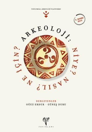 Arkeoloji: Niye? Nasil? Ne Icin?
