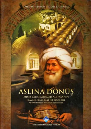 Aslina Donus: Misir Valisi Mehmed Ali Pasa'nin Kavala Kasabasi ile Baglari: Mimari Eserler, Kitabeler ve Belgeler