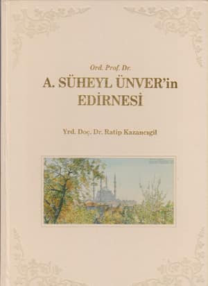 A. Suheyl Unver'in Edirnesi