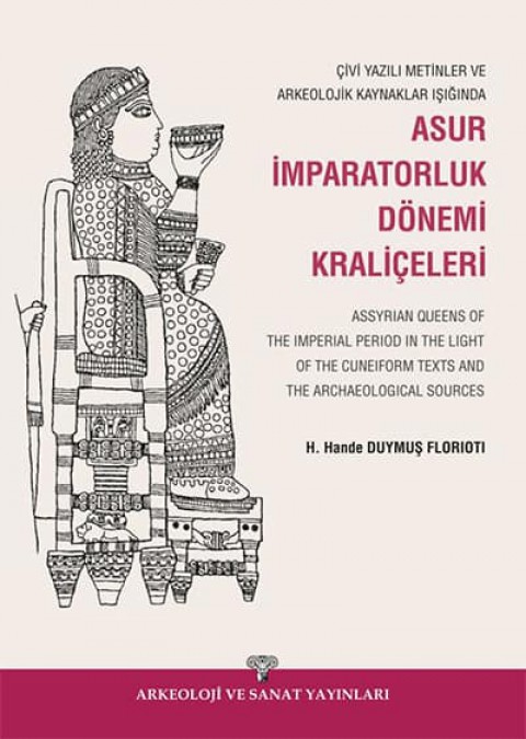 Assyrian Queens of The Imperial Period in the Light of the Cuneiform Texts and the Archaeological Sources