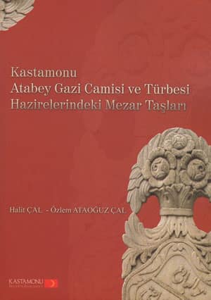 Kastamonu Atabey Gazi Camisi ve Turbesi Hazirelerindeki Mezar Taslari