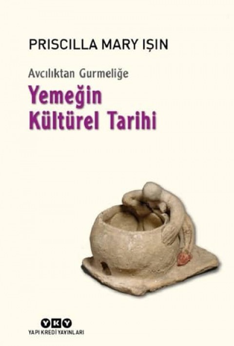 Avciliktan Gurmelige. Yemegin Kulturel Tarihi