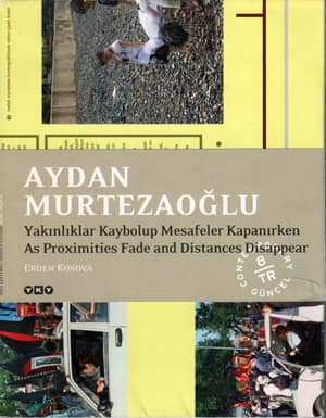 Aydan Murtezaoğlu. As Proximities Fade and Distances Disappear /  Yakınlıklar Kaybolup Mesafeler Kapanırken