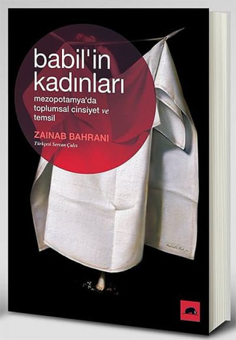 Babil'in Kadinlari. Mezopotamya'da Toplumsal Cinsiyet ve Temsil