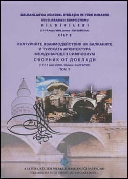 Balkanlar'da Kulturel Etkilesim ve Turk Mimarisi Uluslararasi Sempozyumu Bildirileri (17-19 Mayis 2000, Sumnu-Bulgaristan) Cilt: 2