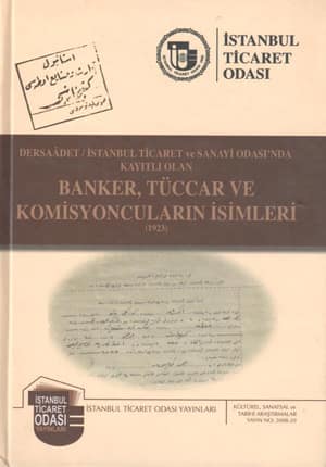 Dersaadet / Istanbul Ticaret ve Sanayi Odasi'nda Kayitli Olan Banker, Tuccar ve Komisyoncularin Isimleri (1923)