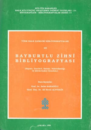 Turk Halk Sairleri Bibliyografyasi 10: Bayburtlu Zihni Bibliyografyasi: Hayati, Eserleri, Sanati, Nuktedanligi ve Siirlerinden Ornekler