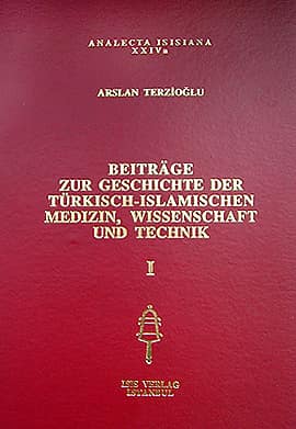 Beiträge zur Geschichte der Türkisch-Islamischen Medizin, Wissenschaft und Technik, I-II