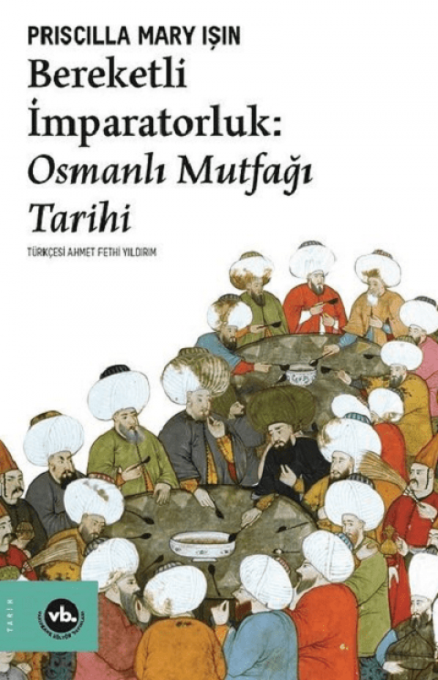 Bereketli Imparatorluk: Osmanli Mutfagi Tarihi